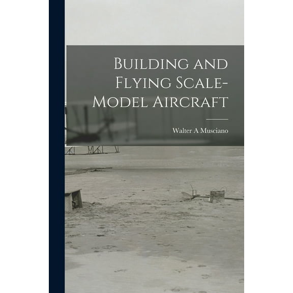 Building and Flying Scale-model Aircraft, (Paperback)