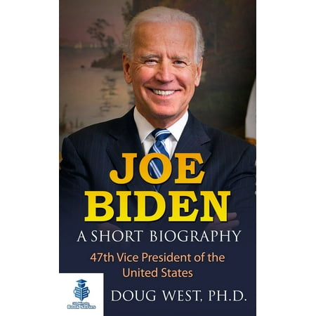 Joe Biden: A Short Biography - 47th Vice President of the United States -