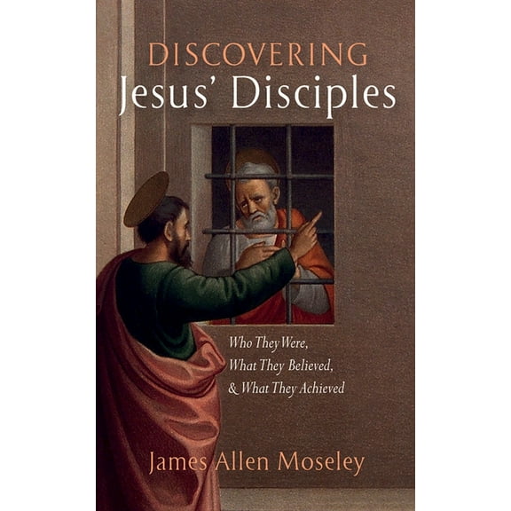 Discovering Jesus' Disciples: Who They Were, What They Believed, and What They Achieved, (Paperback)