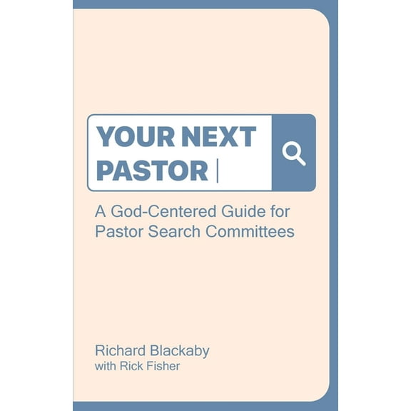 Your Next Pastor: A God-Centered Guide for Pastor Search Committees, (Paperback)