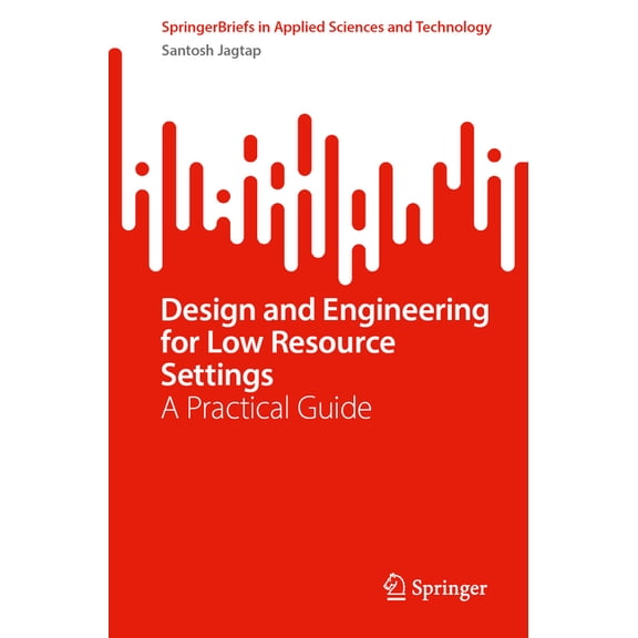 Springerbriefs in Applied Sciences and T Design and Engineering for Low Resource Settings: A Practical Guide, (Paperback)
