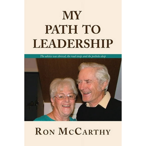 My Path to Leadership: The advice was shrewd, the road steep, and the potholes deep (Paperback)