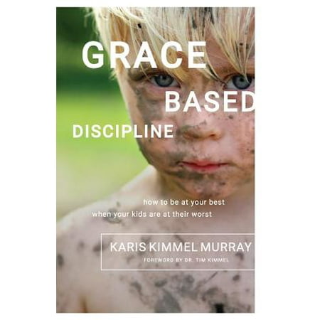 Grace Based Discipline : How to Be at Your Best When Your Kids Are at Their (Best Host Based Firewall)