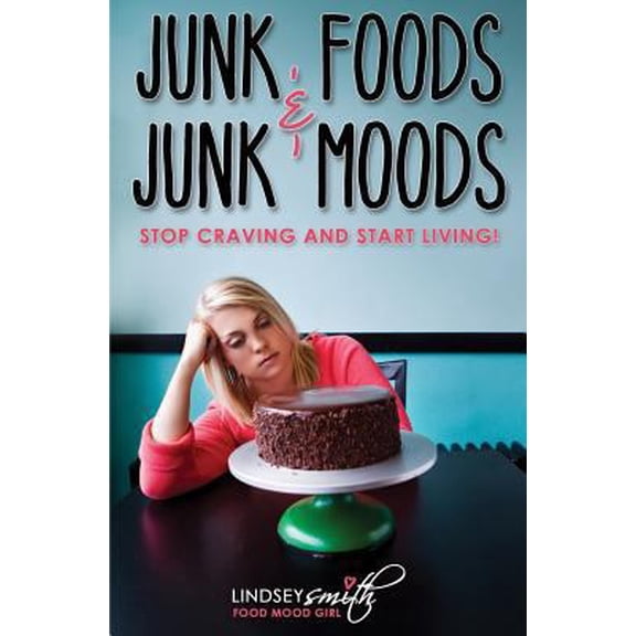 Pre-Owned Junk Foods and Junk Moods: Stop Craving and Start Living! (Paperback) 0984798331 9780984798339