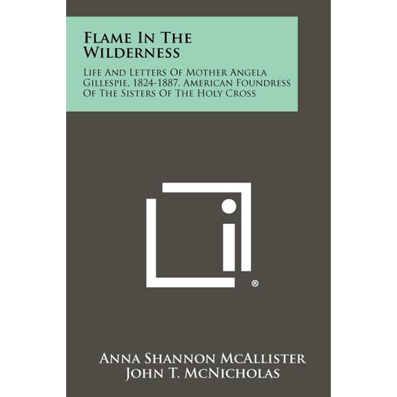 Flame In The Wilderness: Life And Letters Of Mother Angela Gillespie, 1824-1887, American Foundress Of The Sisters Of The Holy Cross (Paperback)