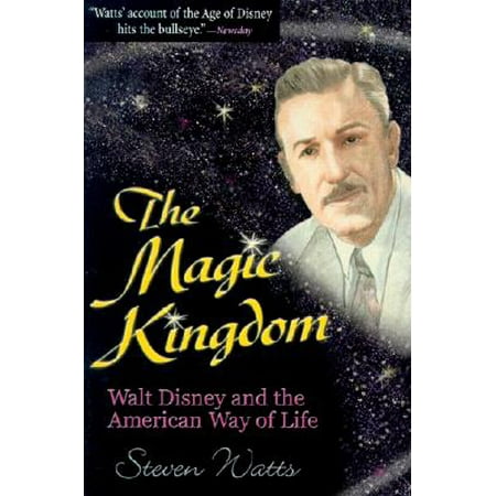 Walt Disney Magic Kingdom - The Magic Kingdom : Walt Disney and the American Way of Life