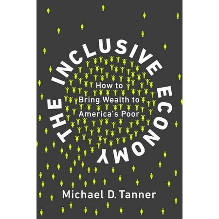 The Inclusive Economy : How to Bring Wealth to America s Poor (Hardcover)