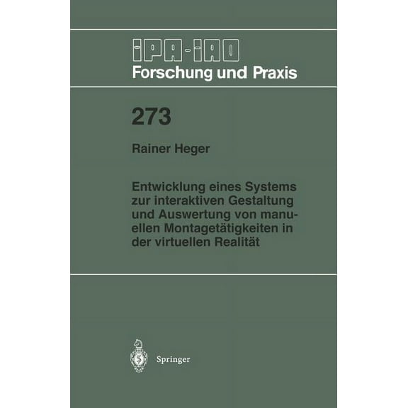 IPA-Iao - Forschung Und Praxis Entwicklung Eines Systems Zur Interaktiven Gestaltung Und Auswertung Von Manuellen Montagetätigkeiten in Der Virtuellen , Book 273, (Paperback)