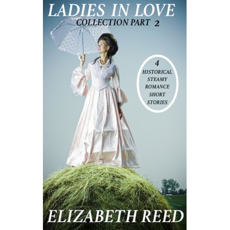 Ladies In Love Collection Part 2: 4 Historical Steamy Romance Short Stories -