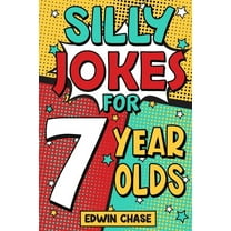 Silly Jokes For 7 Year Olds: Laugh Out Loud Fun For 7 Year Olds, (Paperback)