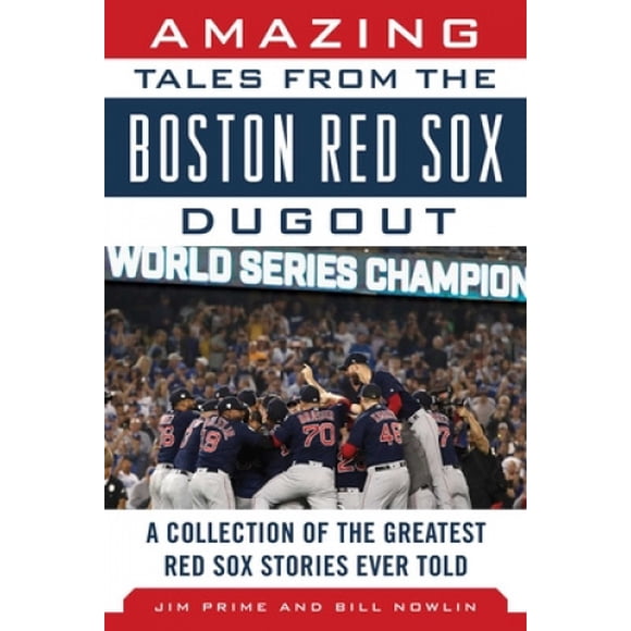 Amazing Tales from the Boston Red Sox Dugout: A Collection of the Greatest Red Sox Stories Ever Told