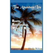 The Abundant Life : Health, Relationships, Money & More (Paperback)
