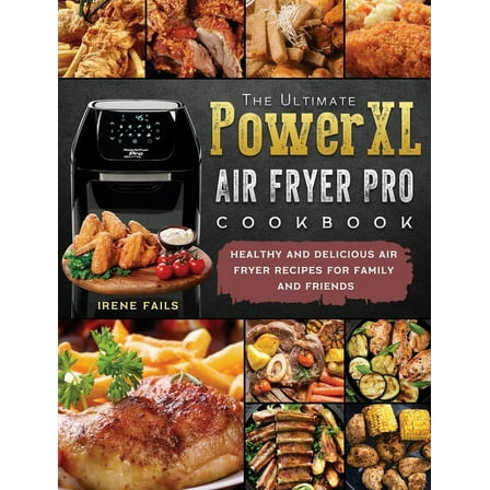 The Ultimate PowerXL Air Fryer Pro Cookbook: Healthy and Delicious Air Fryer Recipes for Family and Friends, (Hardcover)
