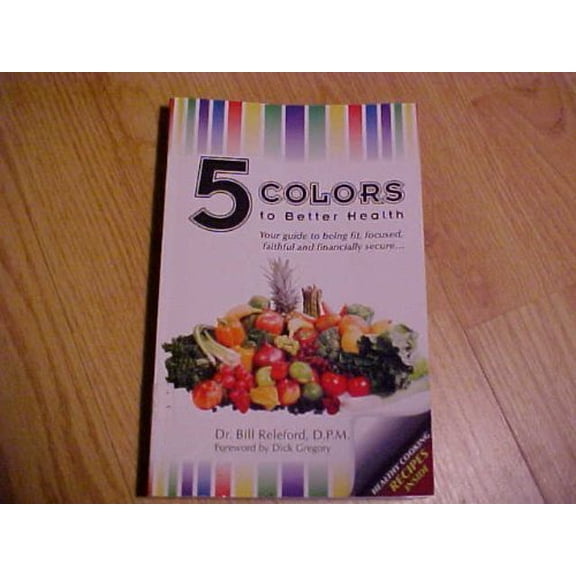 Pre-Owned 5 Colors to Better Health: Your Guide to Being Fit, Focused, Faithful and Financially Secure..., 9780615271590, 0615271596, Paperback,