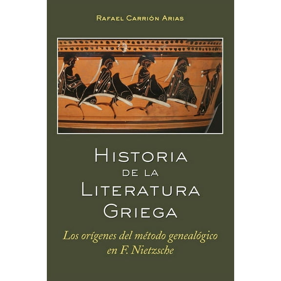Historia de la Literatura Griega: Los OrÃ­genes del MÃ©todo GenealÃ³gico En F. Nietzsche, (Hardcover)
