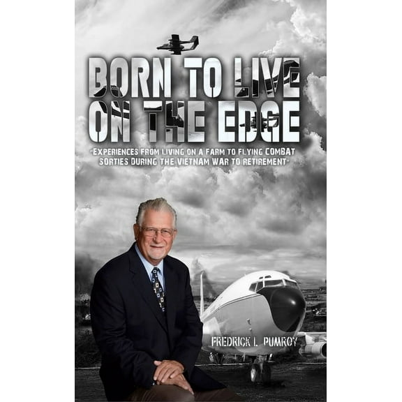 Born To Live On The Edge: Experiences from living on a farm to flying combat sorties in Vietnam to retirement, (Hardcover)
