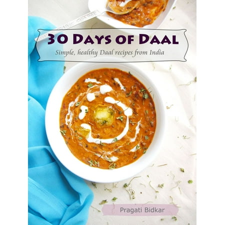 30 Days of Daal: Simple, Healthy Daal Recipes from India -