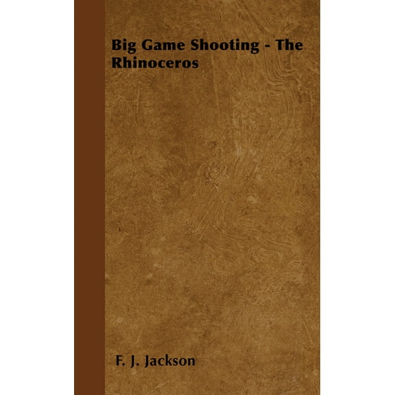 Big Game Shooting - The Rhinoceros, (Paperback)