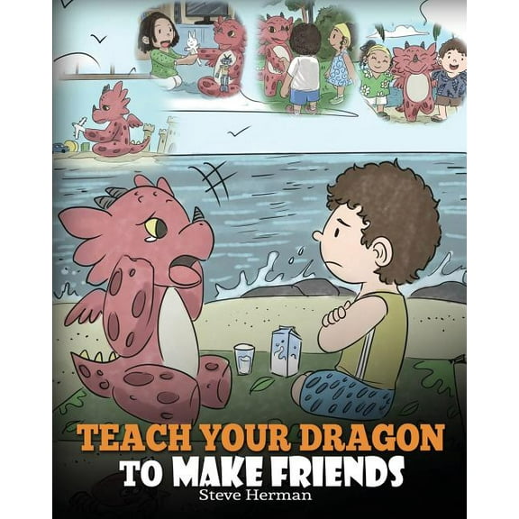 My Dragon Books Teach Your Dragon to Make Friends: A Dragon Book To Teach Kids How To Make New Friends. A Cute Children Story To Teach C, Book 16, (Paperback)