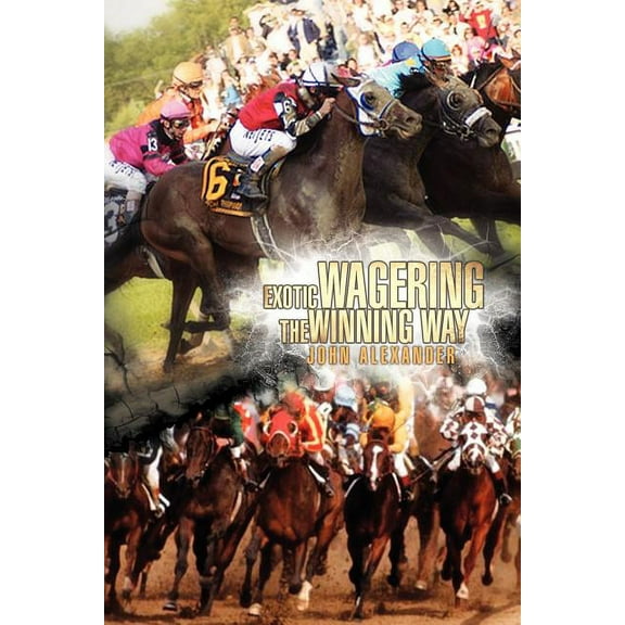 Exotic Wagering the Winning Way (Paperback) by John Alexander