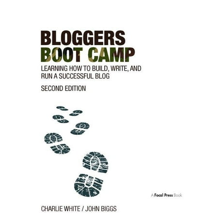 Bloggers Boot Camp: Learning How to Build, Write, and Run a Successful Blog (Hardcover)