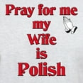 thumbnail image 3 of CafePress - Pray For Me My Wife Is Polish Light T Shirt - Men's Classic Graphic T-Shirt, 3 of 4