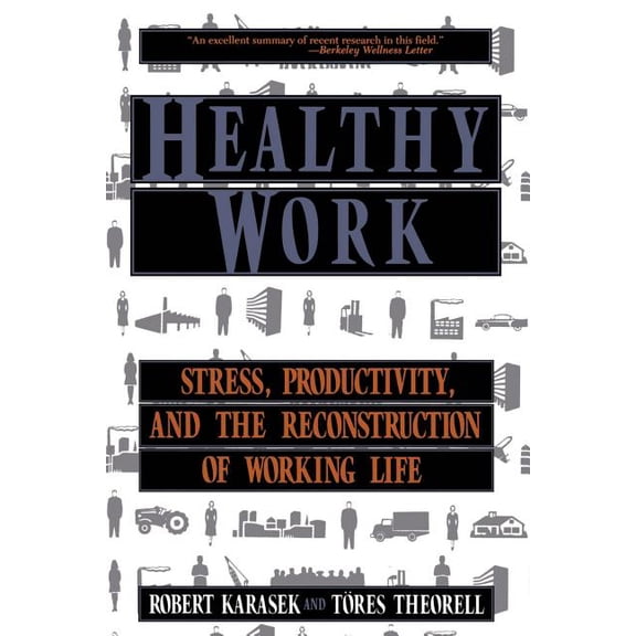 Healthy Work : Stress, Productivity, and the Reconstruction Of Working Life (Paperback)