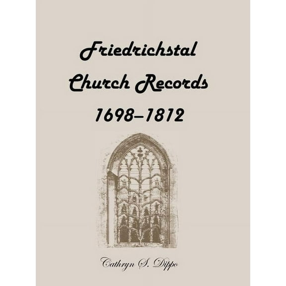 Friedrichstal Church Records, 1698-1812, (Paperback)