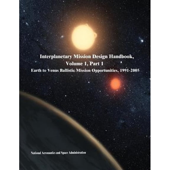 Pre-Owned Interplanetary Mission Design Handbook, Volume 1, Part 1 : Earth to Venus Ballistic Mission Opportunities, 1991-2005 (Paperback)