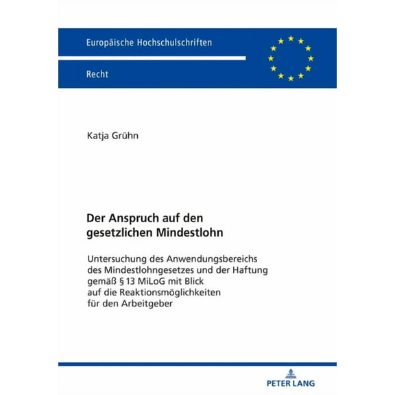 Europaeische Hochschulschriften Recht Der Anspruch auf den gesetzlichen Mindestlohn: Untersuchung des Anwendungsbereichs des Mindestlohngesetzes und der Haftu, Book 6075, (Paperback)