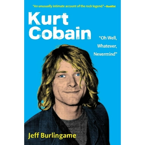 Kurt Cobain: "Oh Well, Whatever, Nevermind", (Paperback)