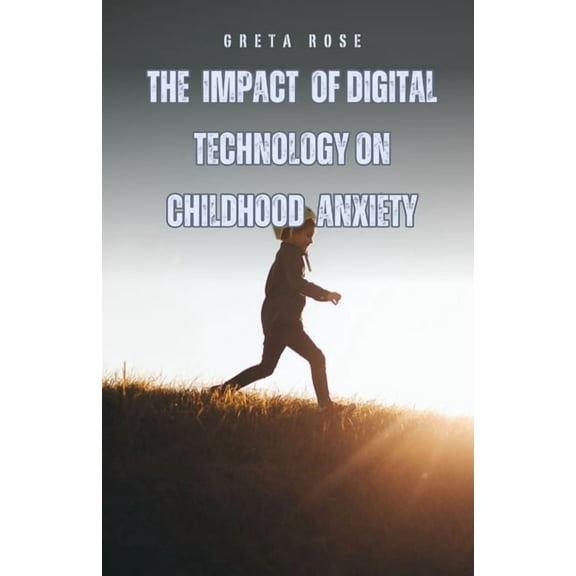 The Impact of Digital Technology on Childhood Anxiety, (Paperback)