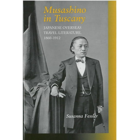 Michigan Monograph Japanese Studies Musashino in Tuscany: Japanese Overseas Travel Literature, 1860-1912, (Paperback)