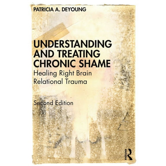 Understanding and Treating Chronic Shame: Healing Right Brain Relational Trauma, (Paperback)