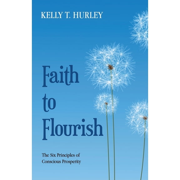 Faith to Flourish: The Six Principles of Conscious Prosperity, (Paperback)