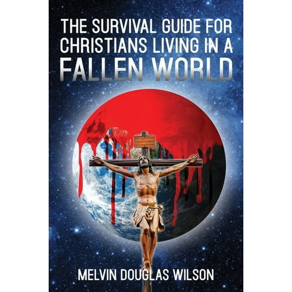 The Survival Guide for Christians Living in a Fallen World, (Paperback)