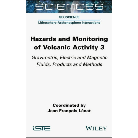 Hazards and Monitoring of Volcanic Activity 3: Gravimetric, Electric and Magnetic Fluids, Products and Methods, (Hardcover)
