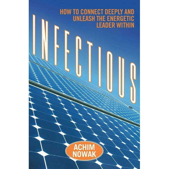 Infectious : How to Connect Deeply and Unleash the Energetic Leader Within (Paperback)