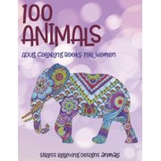 Adult Coloring Books for Women - 100 Animals - Stress Relieving Designs Animals (Paperback)