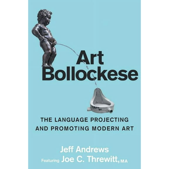Art Bollockese: fallacies in projecting and promoting modern art, (Paperback)
