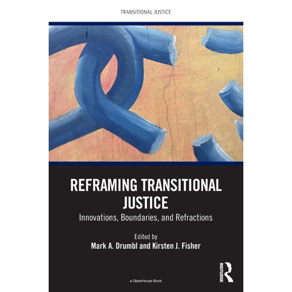 Transitional Justice Reframing Transitional Justice: Innovations, Boundaries, and Refractions, (Paperback)