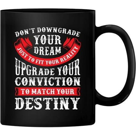 

PrintValue Don t Downgrade Your Dream Upgrade Your Conviction To Match Your Destiny Ceramic Coffee Mug Gift for Men & Women Who Love Tea Mugs & Coffee Cups (Black)