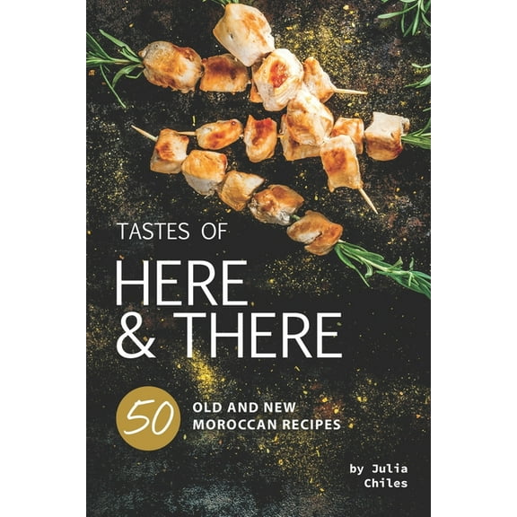 Tastes of Here and There : 50 Old and New Moroccan Recipes (Paperback)