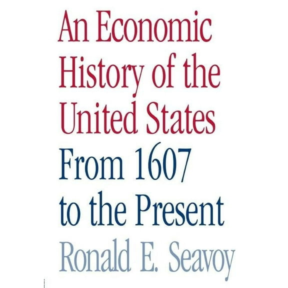 An Economic History of the United States: From 1607 to the Present, (Paperback)