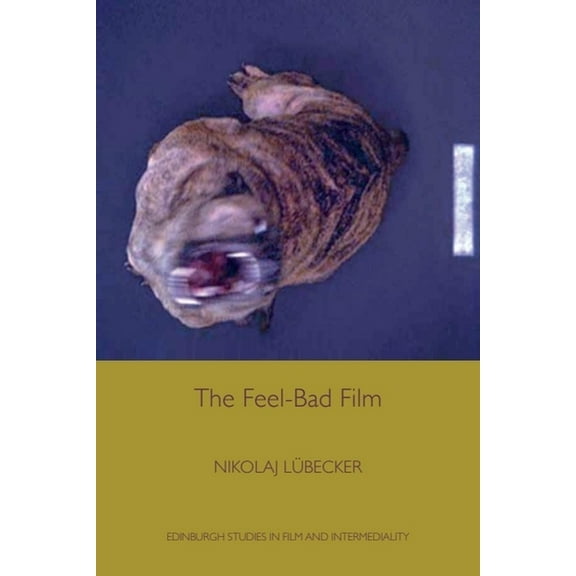 Edinburgh Studies in Film and Intermedia The Feel-Bad Film, (Hardcover)