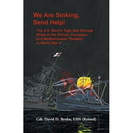 We Are Sinking, Send Help! : The U.S. Navy's Tugs and Salvage Ships in the African, European, and Mediterranean Theaters in World War (Best Way To Ship To Europe)