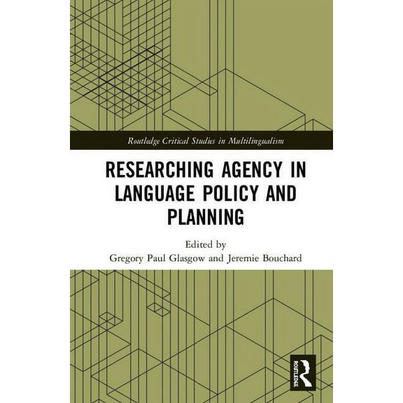 Routledge Critical Studies in Multilingu Researching Agency in Language Policy and Planning, (Hardcover)