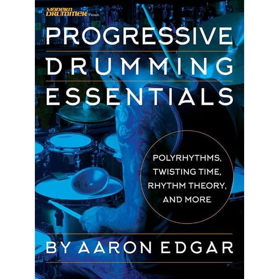 Progressive Drumming Essentials: Polyrhythms, Twisting Time, Rhythm Theory & More (Paperback)