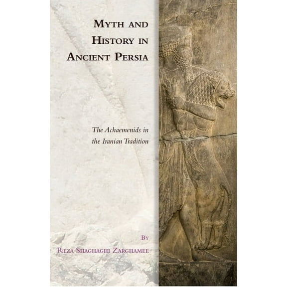 Edinburgh Studies in Ancient Persia Myth and History in Ancient Persia: The Achaemenids in the Iranian Tradition, (Hardcover)