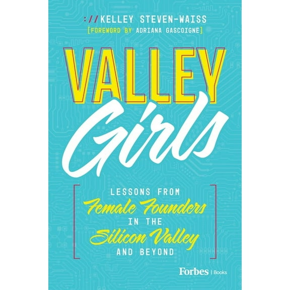 Valley Girls: Lessons from Female Founders in the Silicon Valley and Beyond, (Hardcover)